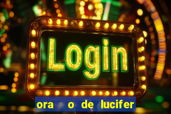 ora  o de lucifer para ganhar na mega sena